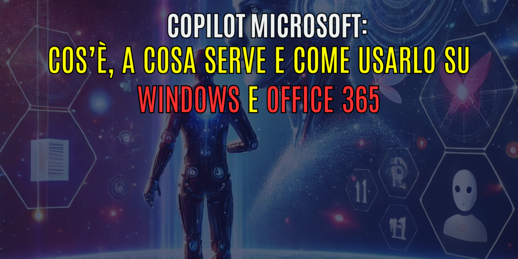 Copilot Microsoft: Cos’è, a cosa serve e come usarlo su Windows e Office 365