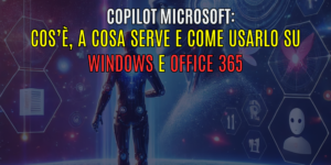 Copilot Microsoft: Cos’è, a cosa serve e come usarlo su Windows e Office 365